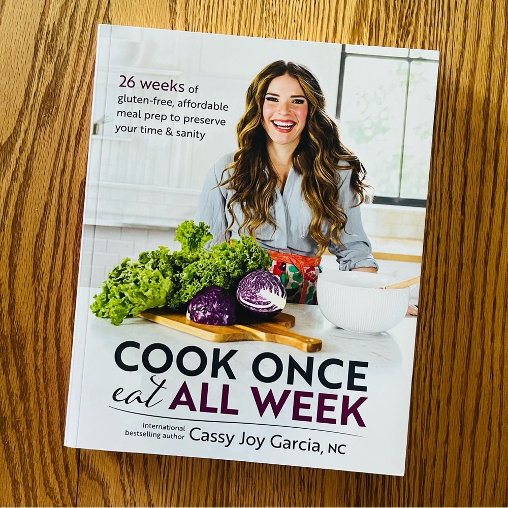 🍳Cook Once, Eat All Week🥘 by Cassy Joy Garcia (Cookbook)